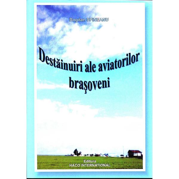 Destainuiri ale aviatorilor brasoveni - Bogdan Spineanu