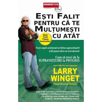 Esti falit pentru ca te multumesti cu atat - Larry Winget Esti falit pentru ca te multumesti cu atat - Larry Winget