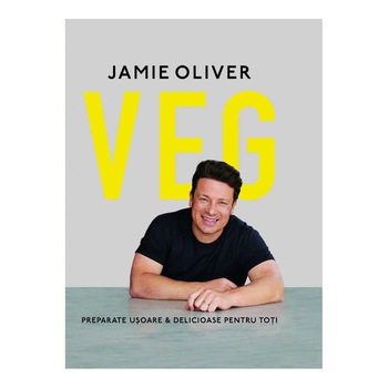 VEG: Preparate usoare & delicioase pentru toti, Jamie Oliver VEG: Preparate usoare & delicioase pentru toti, Jamie Oliver