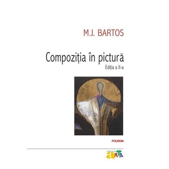 Compozitia in pictura. Ed. II - MJ Bartos Compozitia in pictura. Ed. II - MJ Bartos