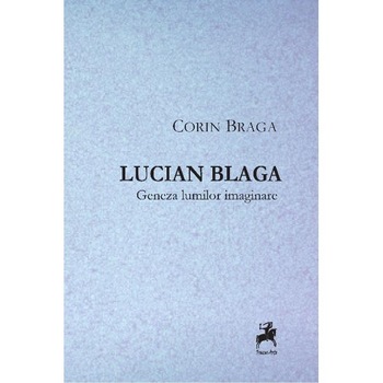 Lucian Blaga. Geneza lumilor imaginare - Corin Braga Lucian Blaga. Geneza lumilor imaginare - Corin Braga