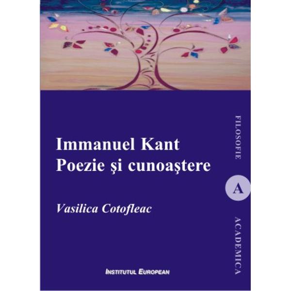 Immanuel Kant. Poezie si cunoastere - Vasilica Cotofleac