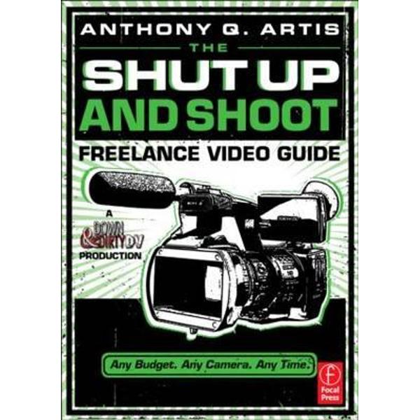 Shut Up and Shoot Freelance Video Guide