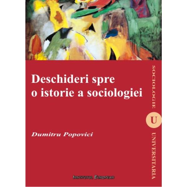 Deschideri spre o istorie a sociologiei - Dumitru Popovici