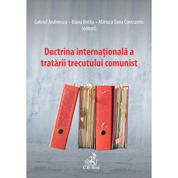 Doctrina internaționala a tratarii trecutului comunist - Gabriel Andreescu, Diana Botau, Mariuca Oana Constantin Doctrina internaționala a tratarii trecutului comunist - Gabriel Andreescu, Diana Botau, Mariuca Oana Constantin