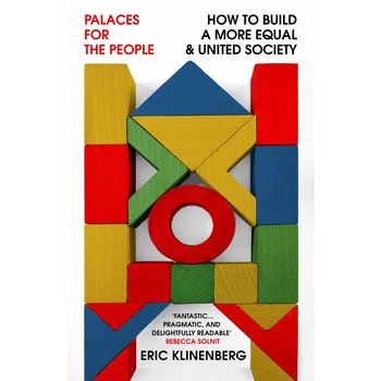 Palaces for the People - Eric Klinenberg, ed 2020 Palaces for the People - Eric Klinenberg, ed 2020