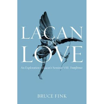 Lacan on Love: An Exploration of Lacan's Seminar VIII, Trans Lacan on Love: An Exploration of Lacan's Seminar VIII, Trans
