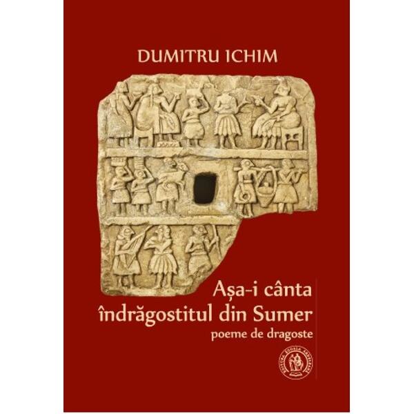 Asa-i canta indragostitul din Sumer - Dumitru Ichim