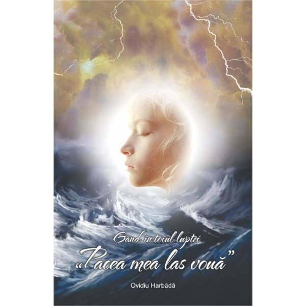 Gandul in toiul luptei. Pacea mea las voua - Ovidiu Harbada