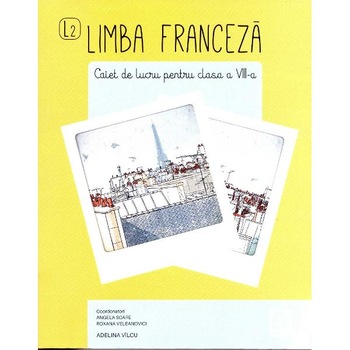 Franceza - Clasa 8 - Caiet - Angela Soare, Roxana Veleanovici Franceza - Clasa 8 - Caiet - Angela Soare, Roxana Veleanovici
