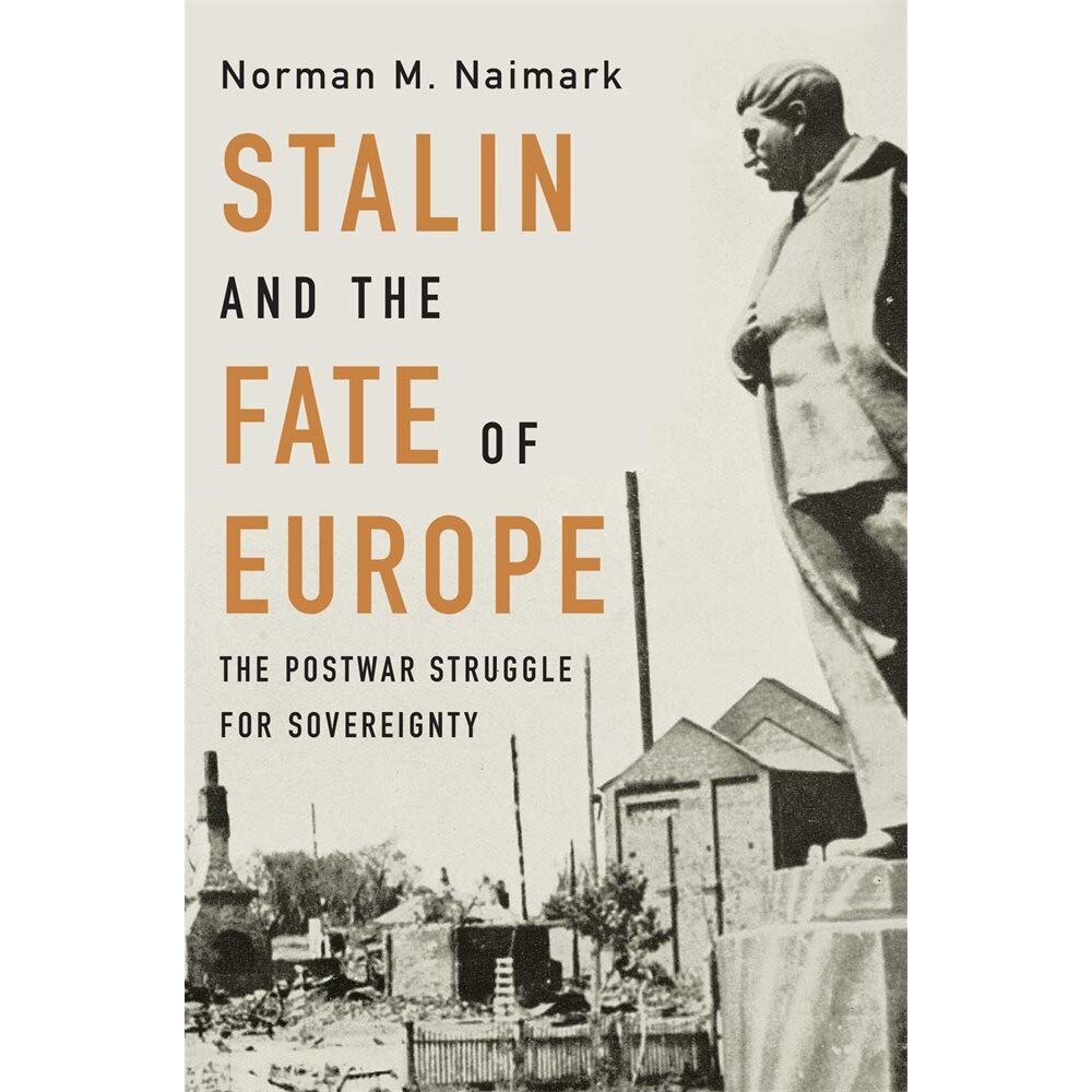 Stalin and the Fate of Europe - Norman M. Naimark