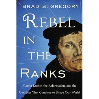 Rebel In The Ranks - Brad S. Gregory Rebel In The Ranks - Brad S. Gregory