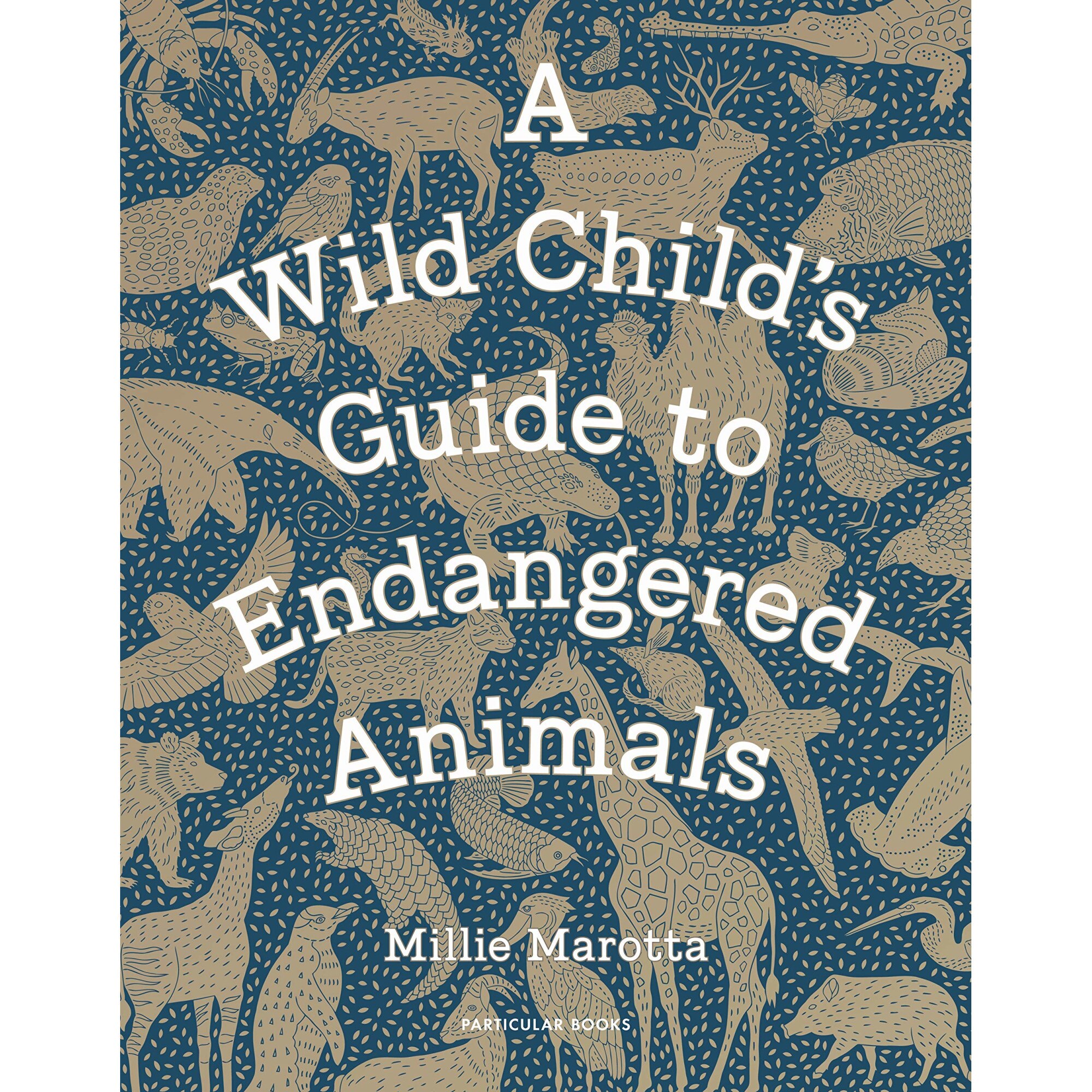 A Wild Child's Guide to Endangered Animals - Millie Marotta