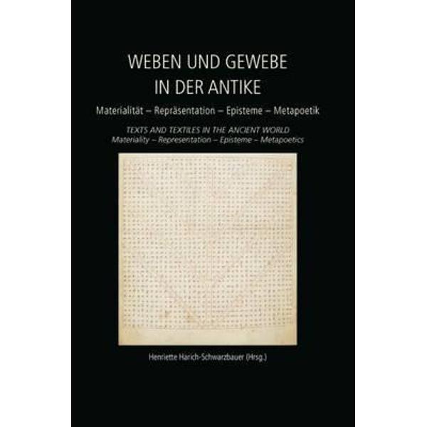 Weben und Gewebe in der Antike / Texts and Textiles in the A
