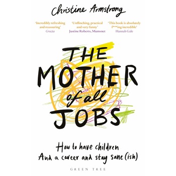 Mother of All Jobs - Christine Armstrong, editia 2019 Mother of All Jobs - Christine Armstrong, editia 2019
