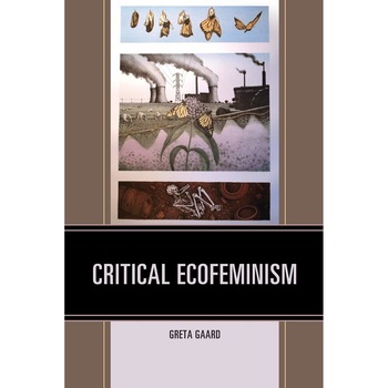 Critical Ecofeminism - Greta Gaard, ed 2019 Critical Ecofeminism - Greta Gaard, ed 2019