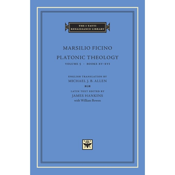 Platonic Theology. Volume V - Marsilio Ficino, ed 2005