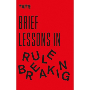 Tate: Brief Lessons in Rule Breaking - Frances Ambler Tate: Brief Lessons in Rule Breaking - Frances Ambler