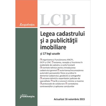 Legea cadastrului si a publicitatii imobiliare si 17 legi uzuale act. 16 noiembrie 2015 Legea cadastrului si a publicitatii imobiliare si 17 legi uzuale act. 16 noiembrie 2015
