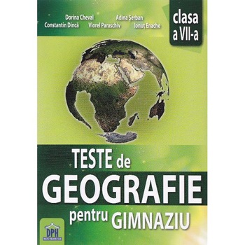 Teste de Geografie cls 7 pentru gimnaziu - Dorina Cheval, Adina Serban Teste de Geografie cls 7 pentru gimnaziu - Dorina Cheval, Adina Serban