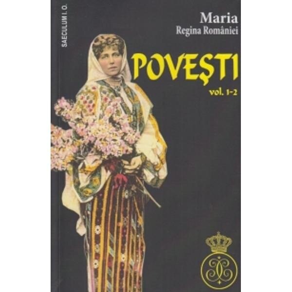 Povesti volumul I - II - Maria regina romaniei