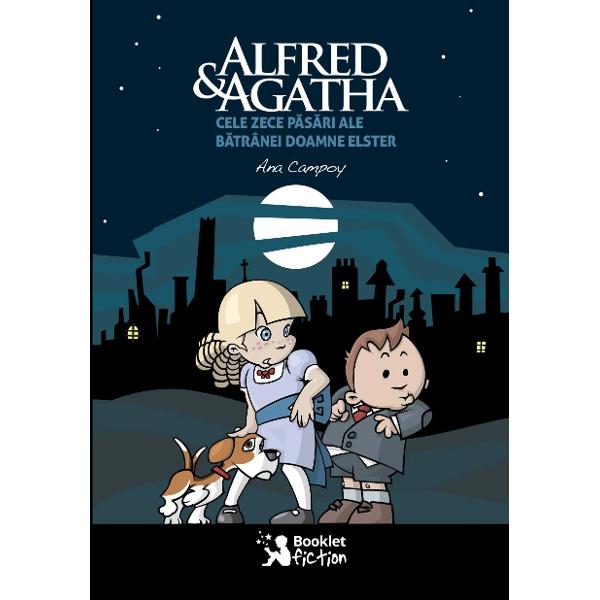 Alfred si Agatha. Cele zece pasari ale batranei doamne Elster - Ana Campoy