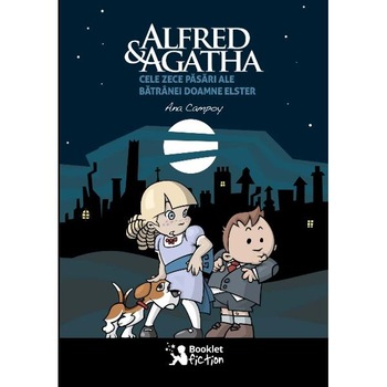 Alfred si Agatha. Cele zece pasari ale batranei doamne Elster - Ana Campoy Alfred si Agatha. Cele zece pasari ale batranei doamne Elster - Ana Campoy