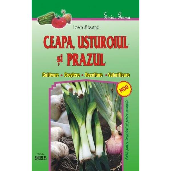 Ceapa, usturoiul si Prazul - Ioan Stavre