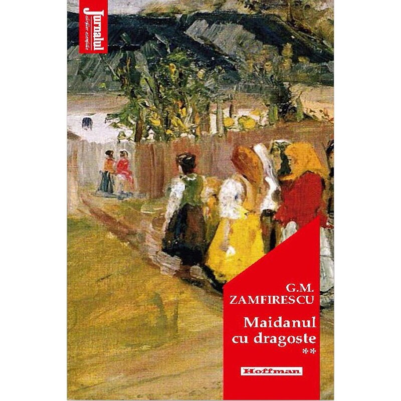 Maidanul cu dragoste. Vol. II - George Mihail Zamfirescu, editia 2020