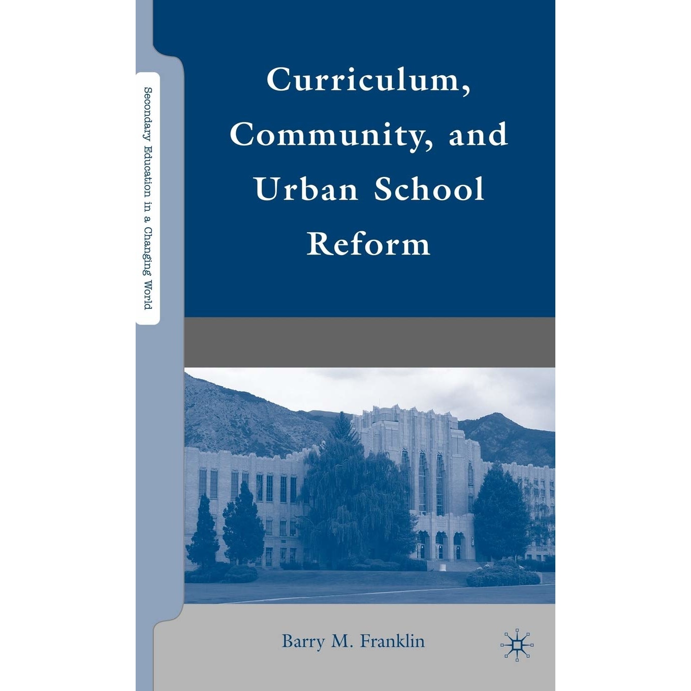 Curriculum, Community, and Urban School Reform - Barry M. Franklin, ed 2010