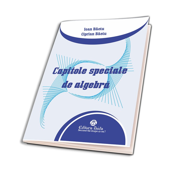 Capitole speciale de algebra, autor Ciprian Baetu
