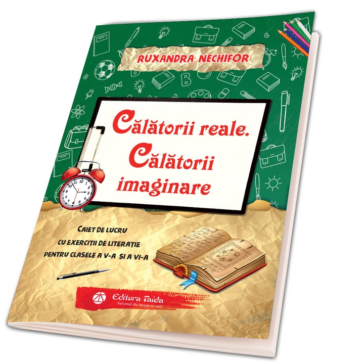 Calatorii reale, Calatorii imaginare caiet de lucru cu exercitii de literatie pentru clasele a V-a si a VI-a, autor Ruxandra Nechifor