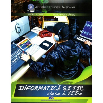 Informatica si TIC manual pentru clasa a VII-a, autor Andrei Florea Informatica si TIC manual pentru clasa a VII-a, autor Andrei Florea