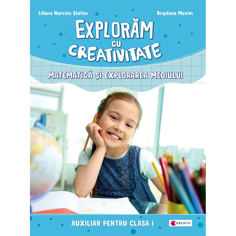 Exploram cu creativitate Matematica si explorarea mediului clasa I, autor Bogdana Maxim