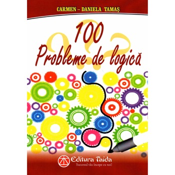 100 Probleme de Logica, autor Carmen Daniela Tamas 100 Probleme de Logica, autor Carmen Daniela Tamas