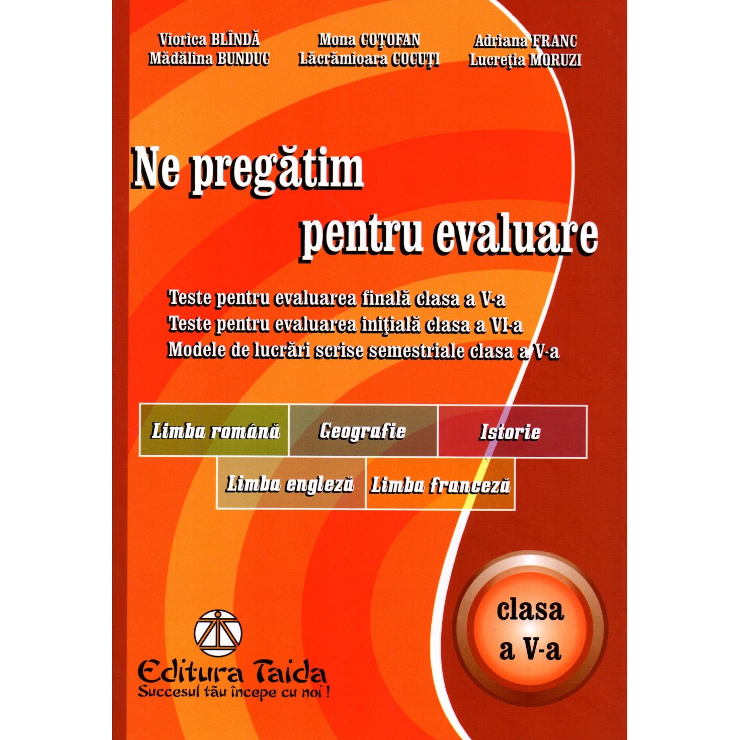 Ne pregatim pentru evaluare, clasa a V-a Limba Romana, Geografie, Istorie, Limba engleza, Limba franceza, autor Adriana Franc