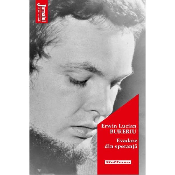 Evadare din speranta - Erwin Lucian Bureriu