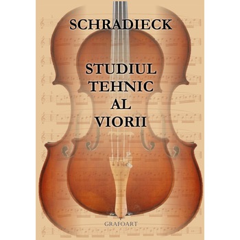Studiul tehnic al viorii - Heinrich Schradieck Studiul tehnic al viorii - Heinrich Schradieck