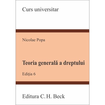 Teoria generala a dreptului, editia 6 - Nicolae Popa Teoria generala a dreptului, editia 6 - Nicolae Popa