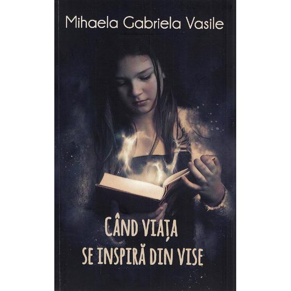 Cand viata se inspira din vise - Mihaela Gabriela Vasile