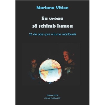 Eu vreau sa schimb lumea - Mariana Vition, editia 2020 Eu vreau sa schimb lumea - Mariana Vition, editia 2020