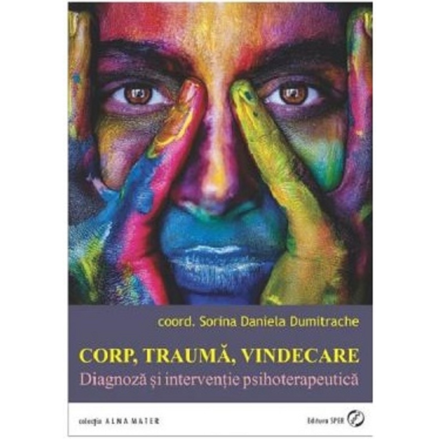 Corp, trauma, vindecare. Diagnoza si interventie psihoterapeutica - Sorina Daniela Dumitrache, editia 2020