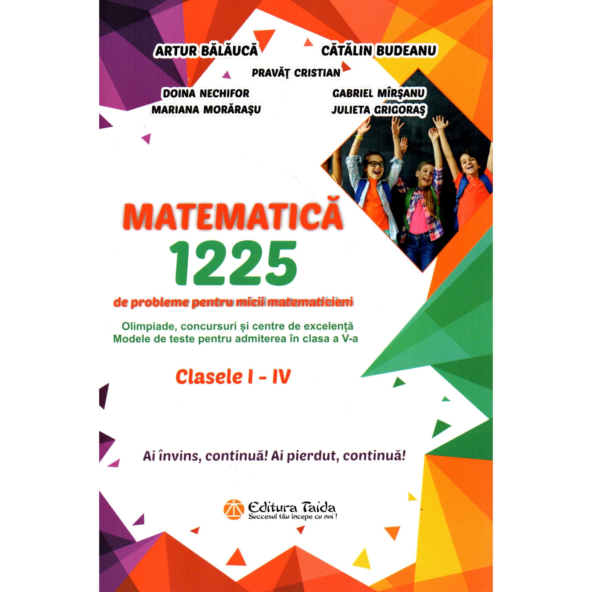 Matematica 1225 de probleme pentru micii matematicieni din clasele I-IV, autor Artur Balauca