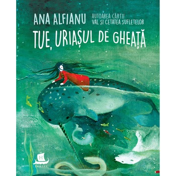 Tue, uriasul de gheata, Ana Alfianu Tue, uriasul de gheata, Ana Alfianu