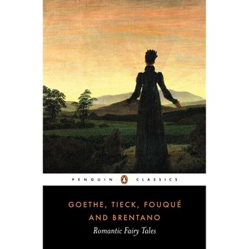 Goethe, Tieck, Fouque and Brentano - Romantic Fairy Tales - Carol Tully, editia 2020 Goethe, Tieck, Fouque and Brentano - Romantic Fairy Tales - Carol Tully, editia 2020