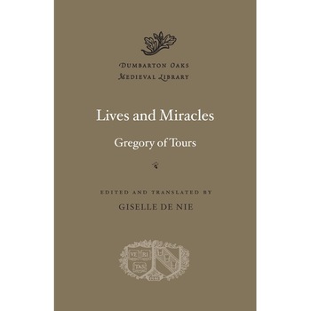 Lives and Miracles - Gregory of Tours Lives and Miracles - Gregory of Tours