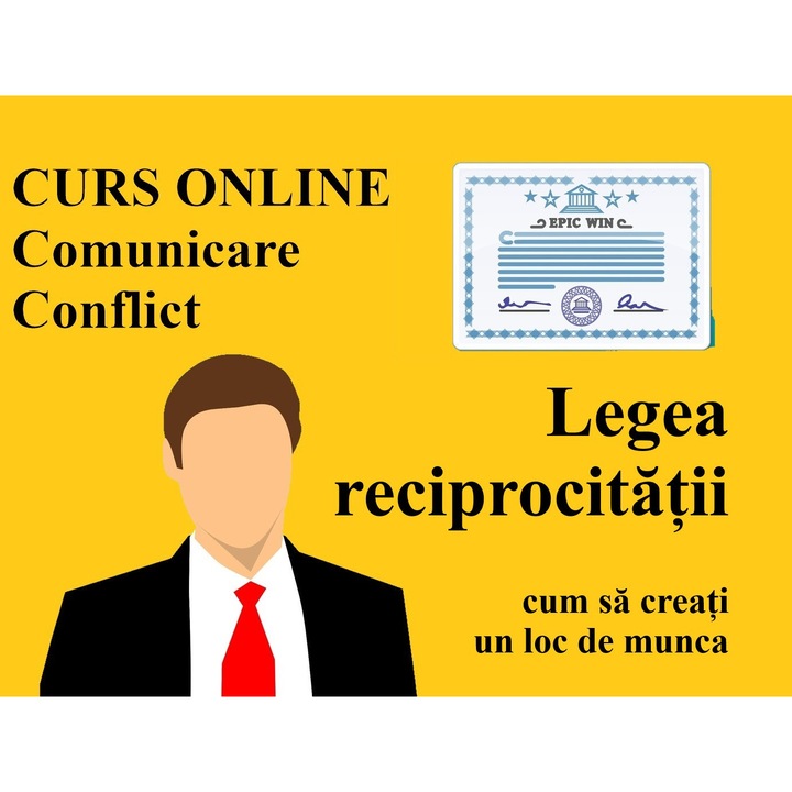 Curs online - Legea reciprocitatii - cum sa creati un loc de munca respectabil - Comunicare conflict