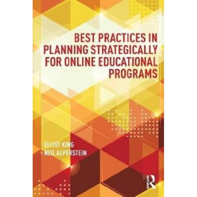 Best Practices in Planning Strategically for Online Educational Programs - Elliot KingNeil Alperstein, ed 2017