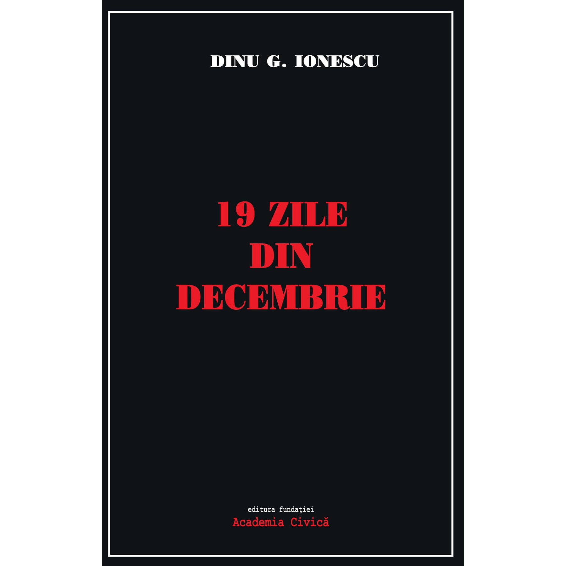 19 zile din decembrie - Dinu G. Ionescu, editia 2020