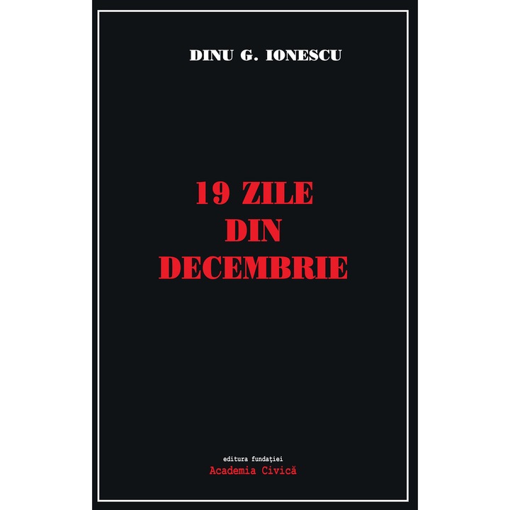 19 zile din decembrie - Dinu G. Ionescu, editia 2020